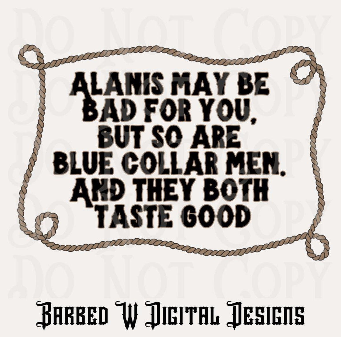 Alanis May Be Bad For You, But So Are Blue Collar Men.