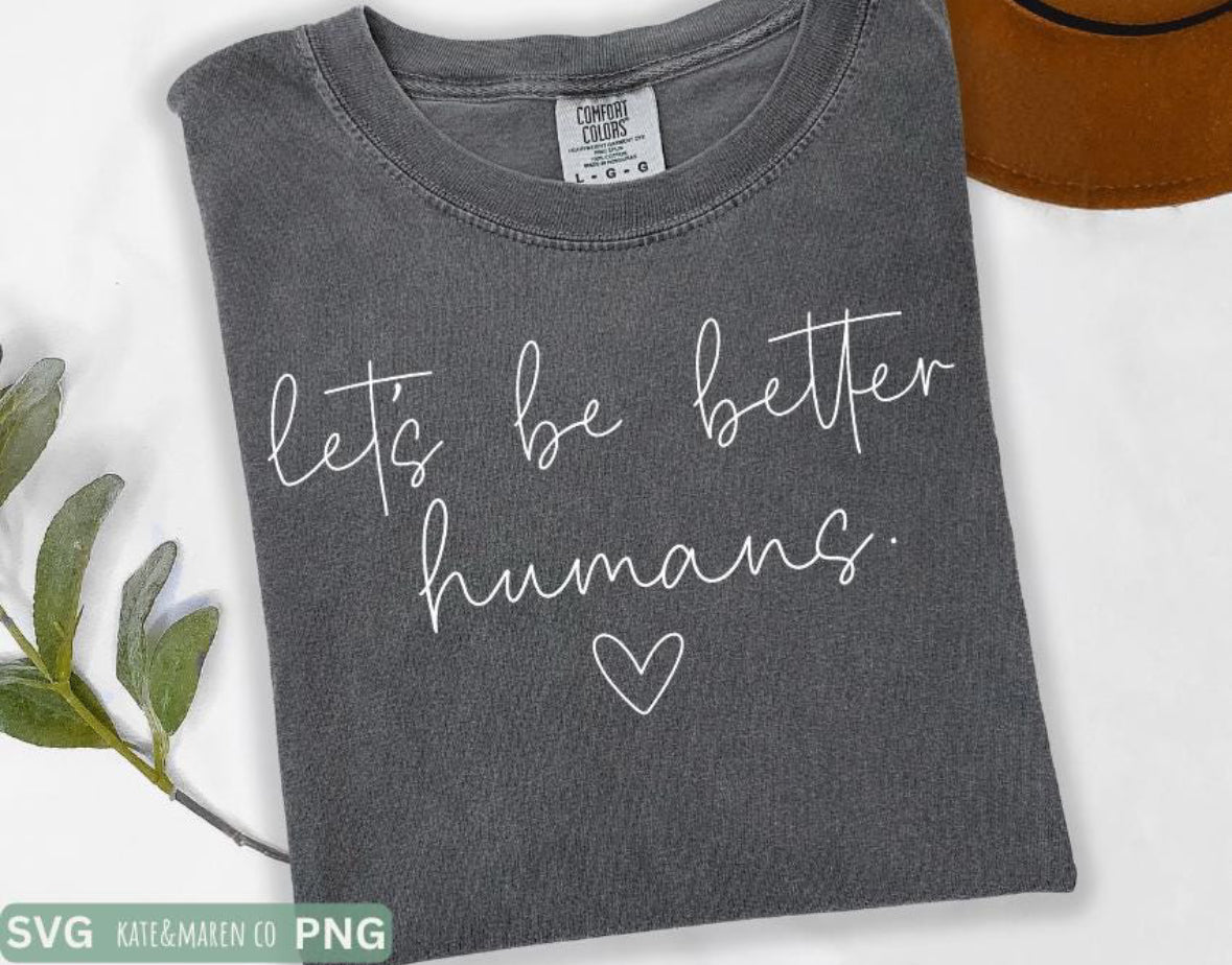 Let's Be Better Humans
