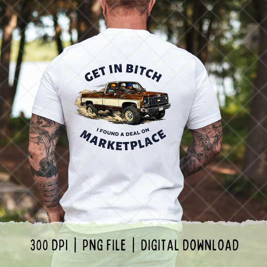 Get In B**** I Found A Deal On Marketplace ( front shirt design)
