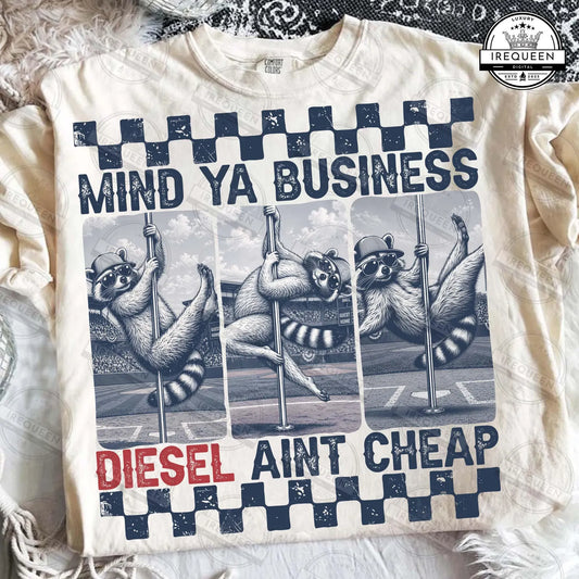 Mind Ya Business Diesel Ain't Cheap