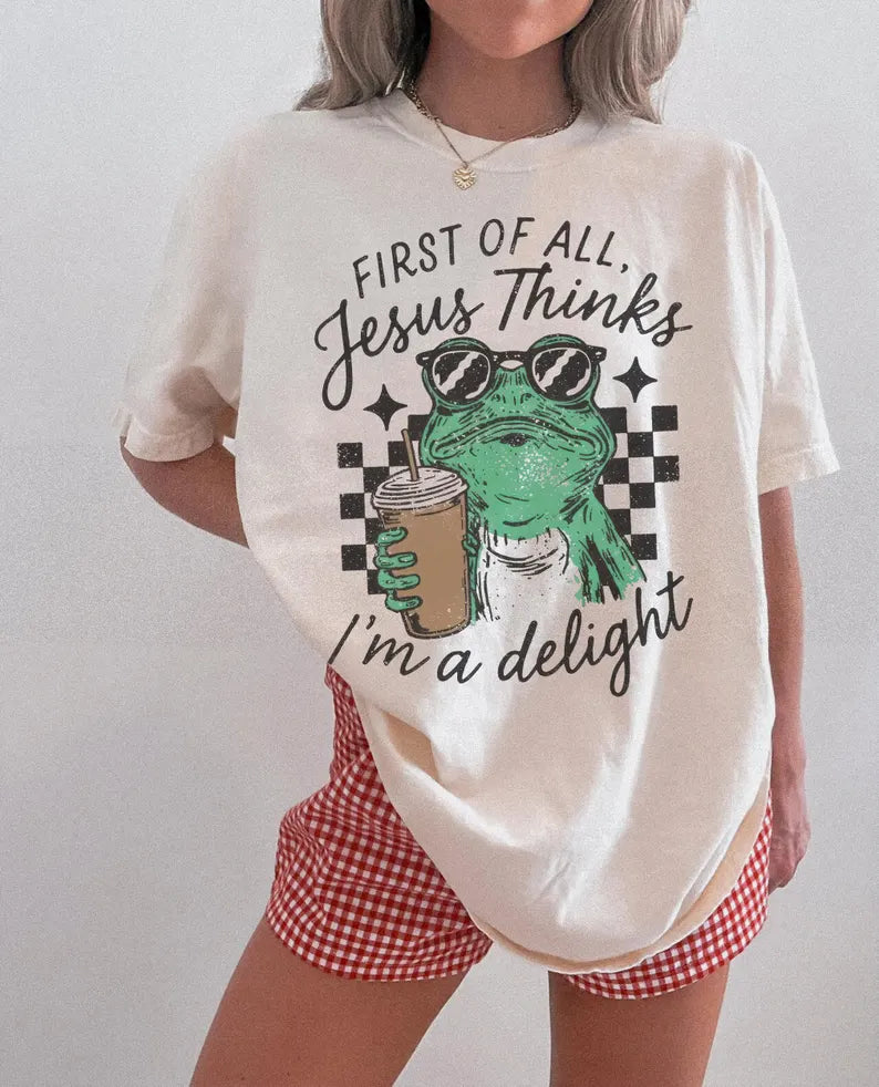 First of All Jesus Thinks I'm A Delight
