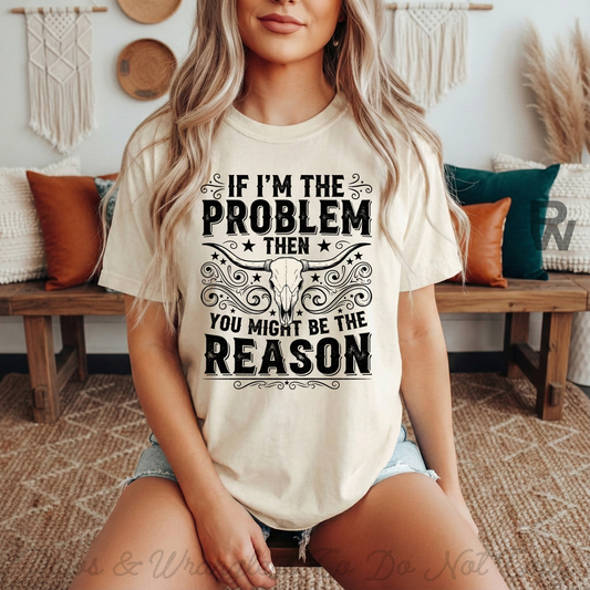 If I'm The Problem ...